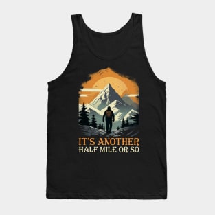 It's Another Half Mile Or So Hiking Hiker Tank Top